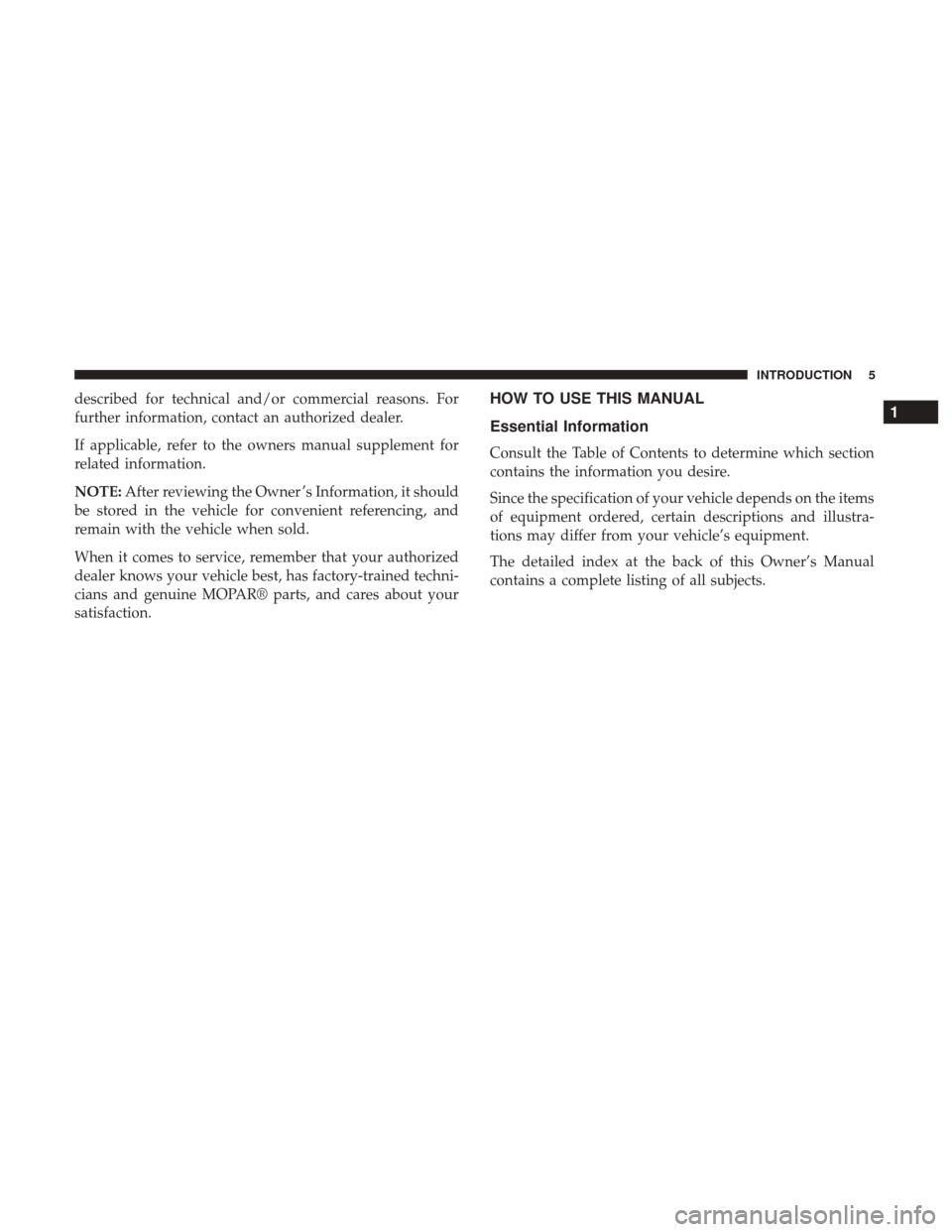 Ram 1500 2018  Owners Manual described for technical and/or commercial reasons. For
further information, contact an authorized dealer.
If applicable, refer to the owners manual supplement for
related information.
NOTE:After revie