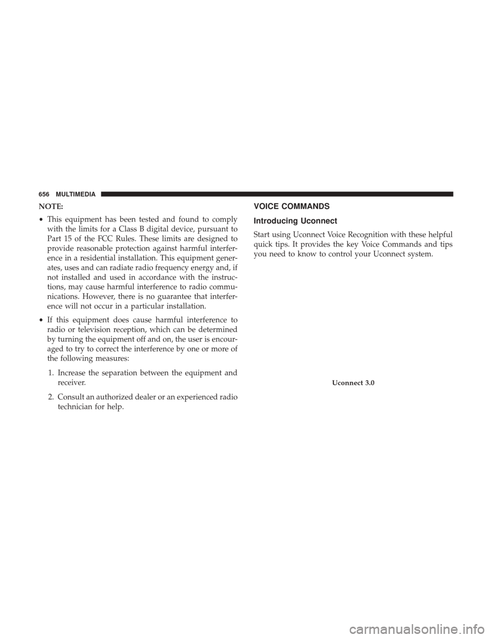 Ram 1500 2018 Owners Manual NOTE:
•This equipment has been tested and found to comply
with the limits for a Class B digital device, pursuant to
Part 15 of the FCC Rules. These limits are designed to
provide reasonable protecti Ram 1500 2018 Owners Manual NOTE:
•This equipment has been tested and found to comply
with the limits for a Class B digital device, pursuant to
Part 15 of the FCC Rules. These limits are designed to
provide reasonable protecti