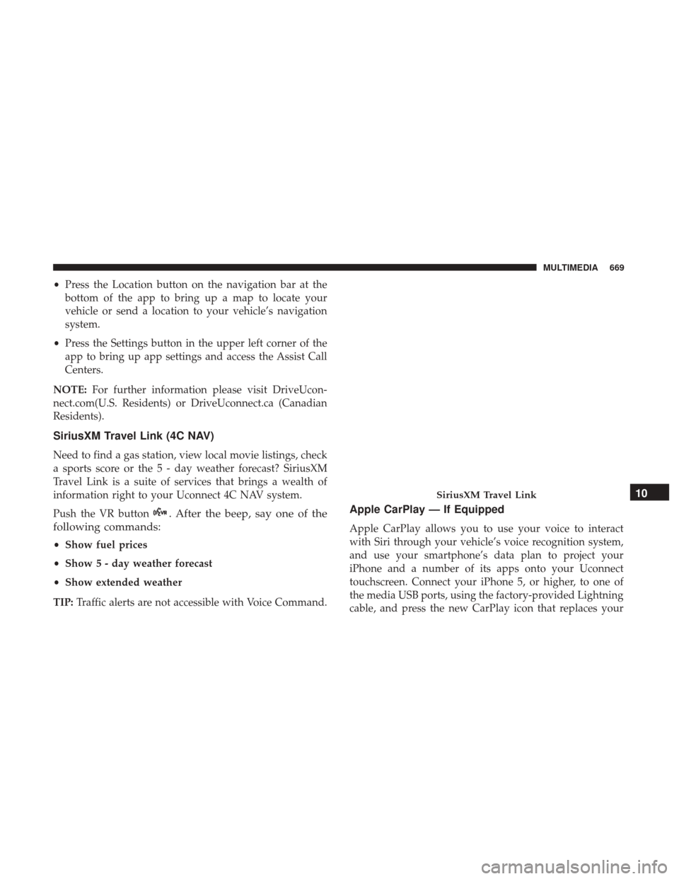 Ram 1500 2018 Owners Manual •Press the Location button on the navigation bar at the
bottom of the app to bring up a map to locate your
vehicle or send a location to your vehicle’s navigation
system.
• Press the Settings bu Ram 1500 2018 Owners Manual •Press the Location button on the navigation bar at the
bottom of the app to bring up a map to locate your
vehicle or send a location to your vehicle’s navigation
system.
• Press the Settings bu