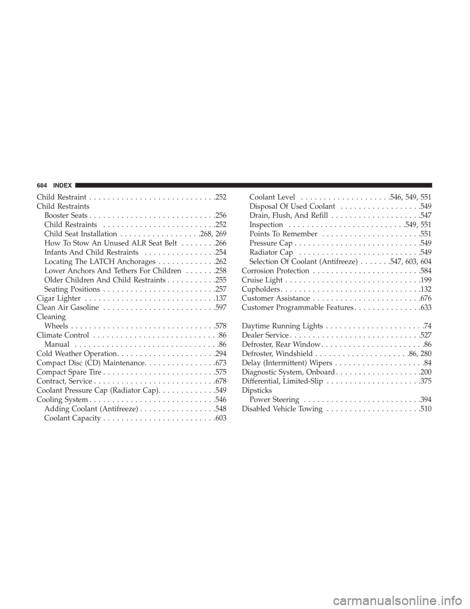 Ram 1500 2018  Owners Manual Child Restraint............................252
Child Restraints Booster Seats ............................256
Child Restraints ........................ .252
Child Seat Installation ..................2