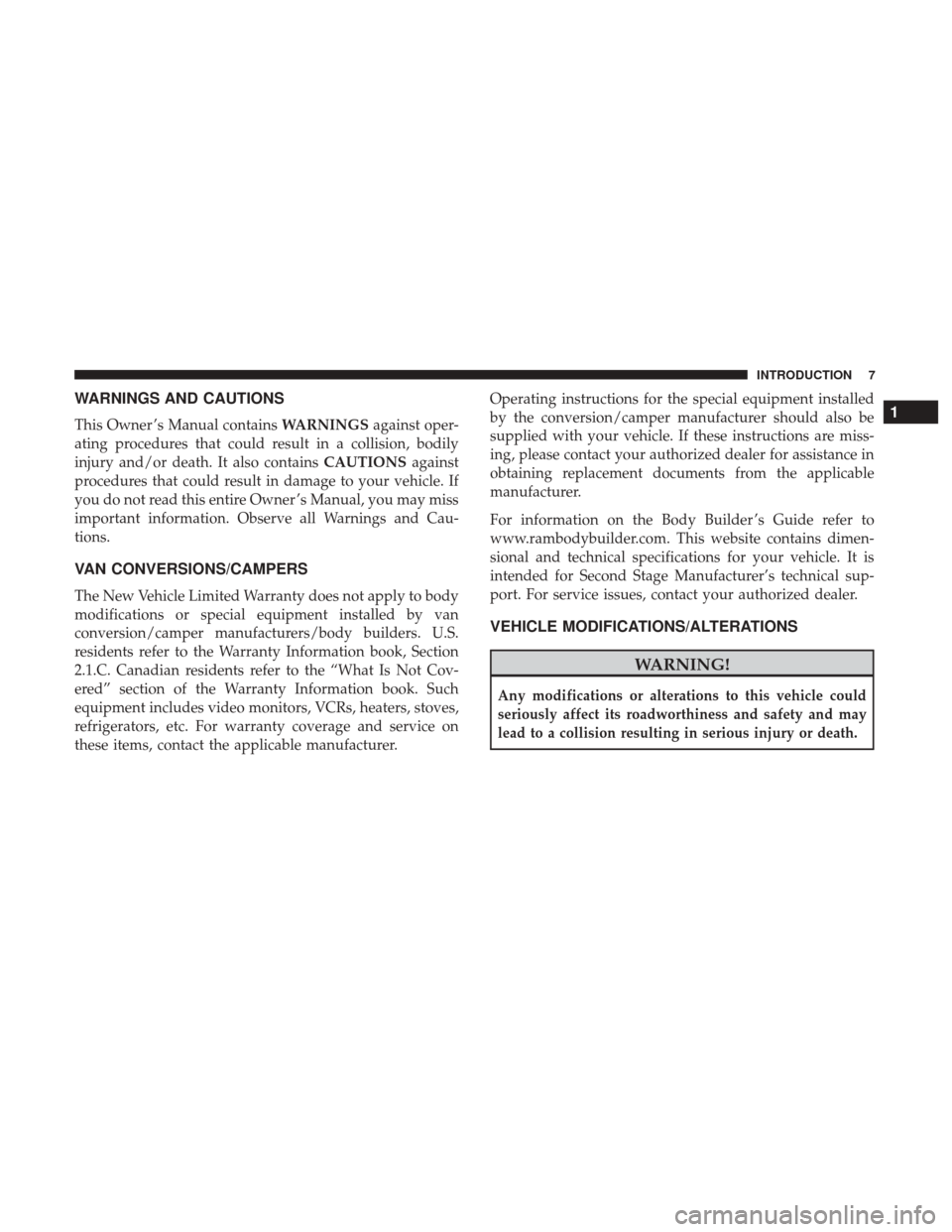 Ram 1500 2018  Owners Manual WARNINGS AND CAUTIONS
This Owner ’s Manual containsWARNINGSagainst oper-
ating procedures that could result in a collision, bodily
injury and/or death. It also contains CAUTIONSagainst
procedures th