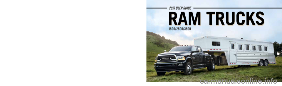 Ram 1500 2018  User Guide 2018 USER GUIDE
1500/2500/3500
18DS-926-AA 
RAM TRUCKS 1500/2500/3500
SECOND EDITION
USER guide
©2017 FCA US LLC. ALL RIGHTS RESERVED. RAM IS A REGISTERED TRADEMARK OF FCA US LLC.
Whether it’s prov