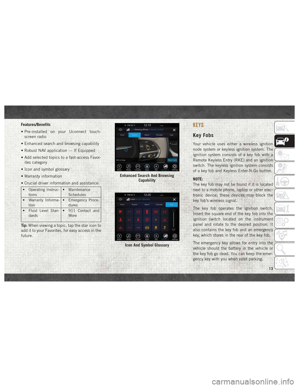 Ram 1500 2018  User Guide Features/Benefits
• Pre-installed on your Uconnect touch-screen radio
• Enhanced search and browsing capability
• Robust NAV application — If Equipped
• Add selected topics to a fast-access 