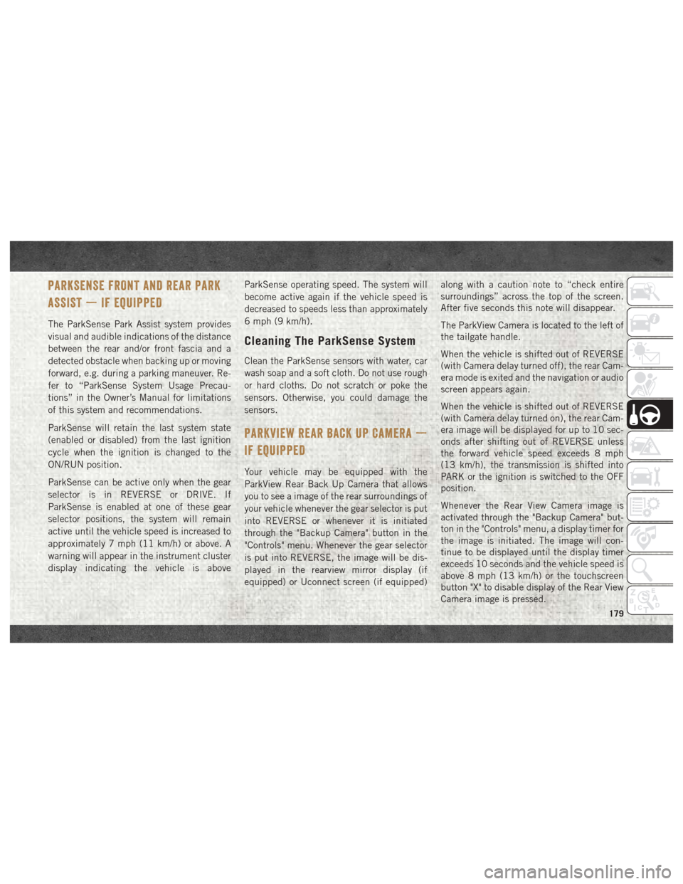 Ram 1500 2018 User Guide PARKSENSE FRONT AND REAR PARK
ASSIST — IF EQUIPPED
The ParkSense Park Assist system provides
visual and audible indications of the distance
between the rear and/or front fascia and a
detected obstac Ram 1500 2018 User Guide PARKSENSE FRONT AND REAR PARK
ASSIST — IF EQUIPPED
The ParkSense Park Assist system provides
visual and audible indications of the distance
between the rear and/or front fascia and a
detected obstac