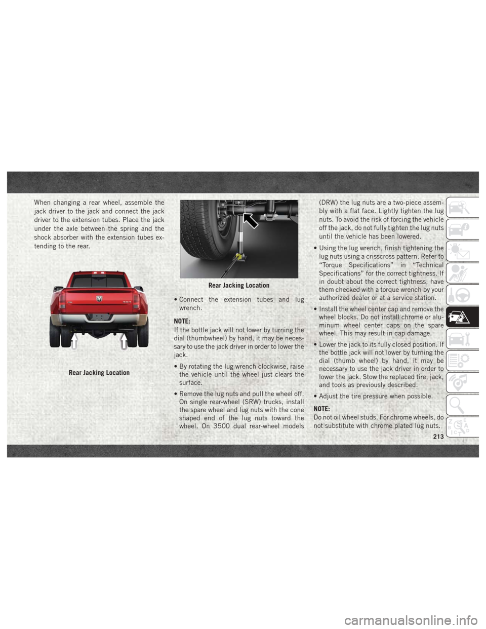 Ram 1500 2018  User Guide When changing a rear wheel, assemble the
jack driver to the jack and connect the jack
driver to the extension tubes. Place the jack
under the axle between the spring and the
shock absorber with the ex