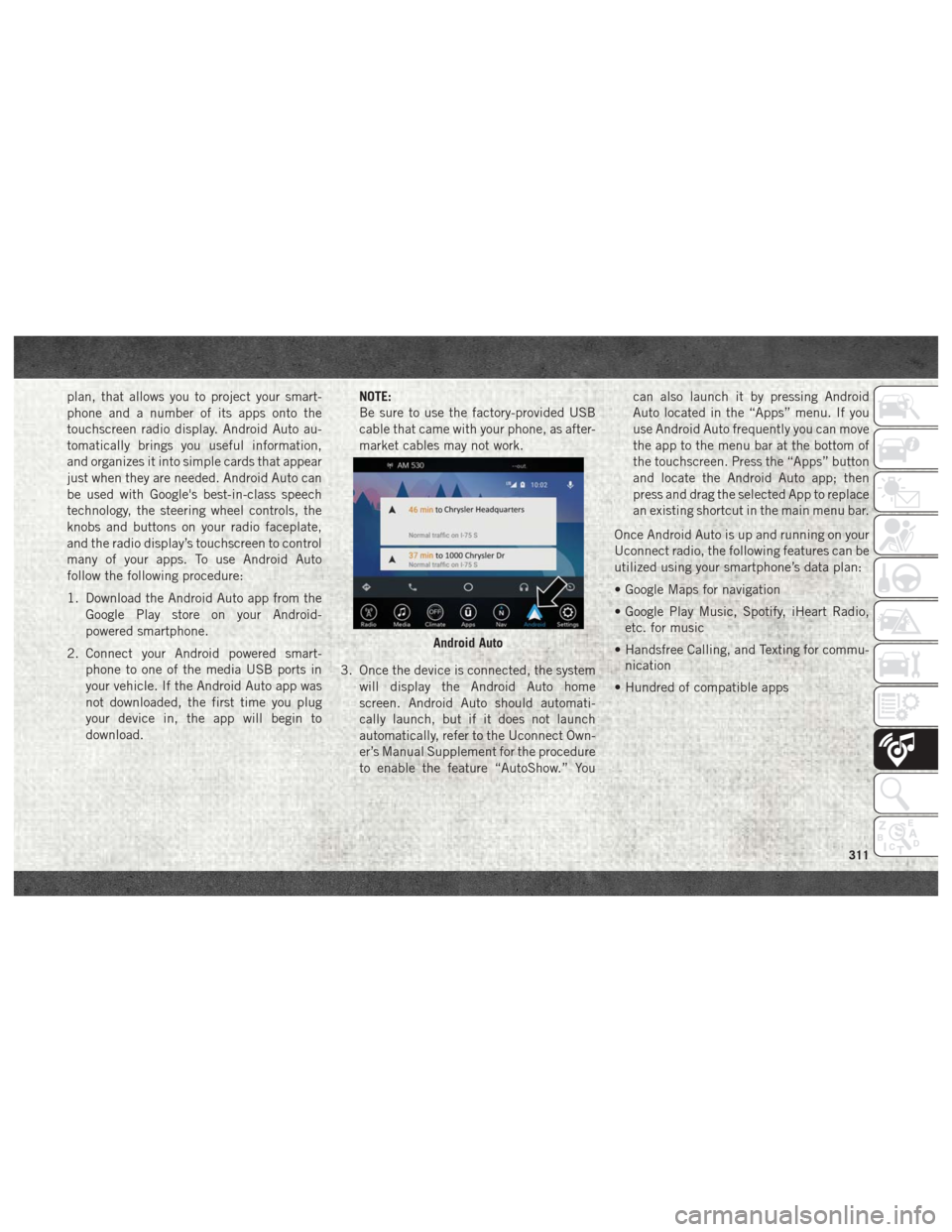 Ram 1500 2018 User Guide plan, that allows you to project your smart-
phone and a number of its apps onto the
touchscreen radio display. Android Auto au-
tomatically brings you useful information,
and organizes it into simple Ram 1500 2018 User Guide plan, that allows you to project your smart-
phone and a number of its apps onto the
touchscreen radio display. Android Auto au-
tomatically brings you useful information,
and organizes it into simple