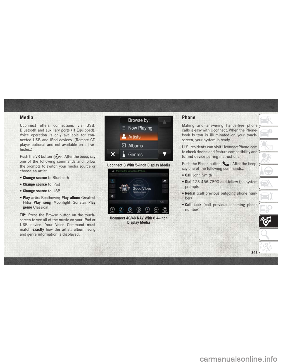 Ram 1500 2018 Owners Manual Media
Uconnect offers connections via USB,
Bluetooth and auxiliary ports (If Equipped).
Voice operation is only available for con-
nected USB and iPod devices. (Remote CD
player optional and not avail Ram 1500 2018 Owners Manual Media
Uconnect offers connections via USB,
Bluetooth and auxiliary ports (If Equipped).
Voice operation is only available for con-
nected USB and iPod devices. (Remote CD
player optional and not avail