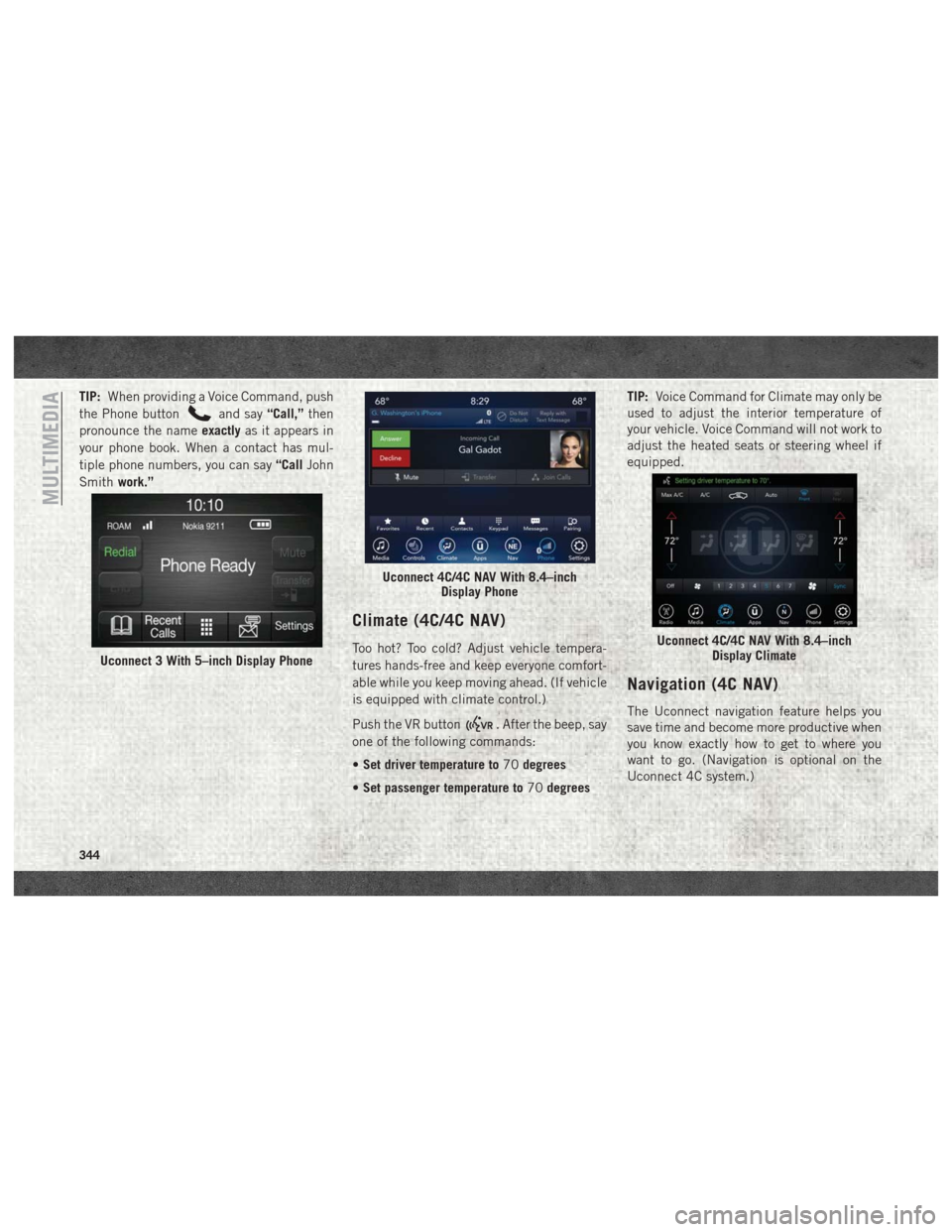 Ram 1500 2018 User Guide TIP:When providing a Voice Command, push
the Phone button
and say “Call,”then
pronounce the name exactlyas it appears in
your phone book. When a contact has mul-
tiple phone numbers, you can say Ram 1500 2018 User Guide TIP:When providing a Voice Command, push
the Phone button
and say “Call,”then
pronounce the name exactlyas it appears in
your phone book. When a contact has mul-
tiple phone numbers, you can say