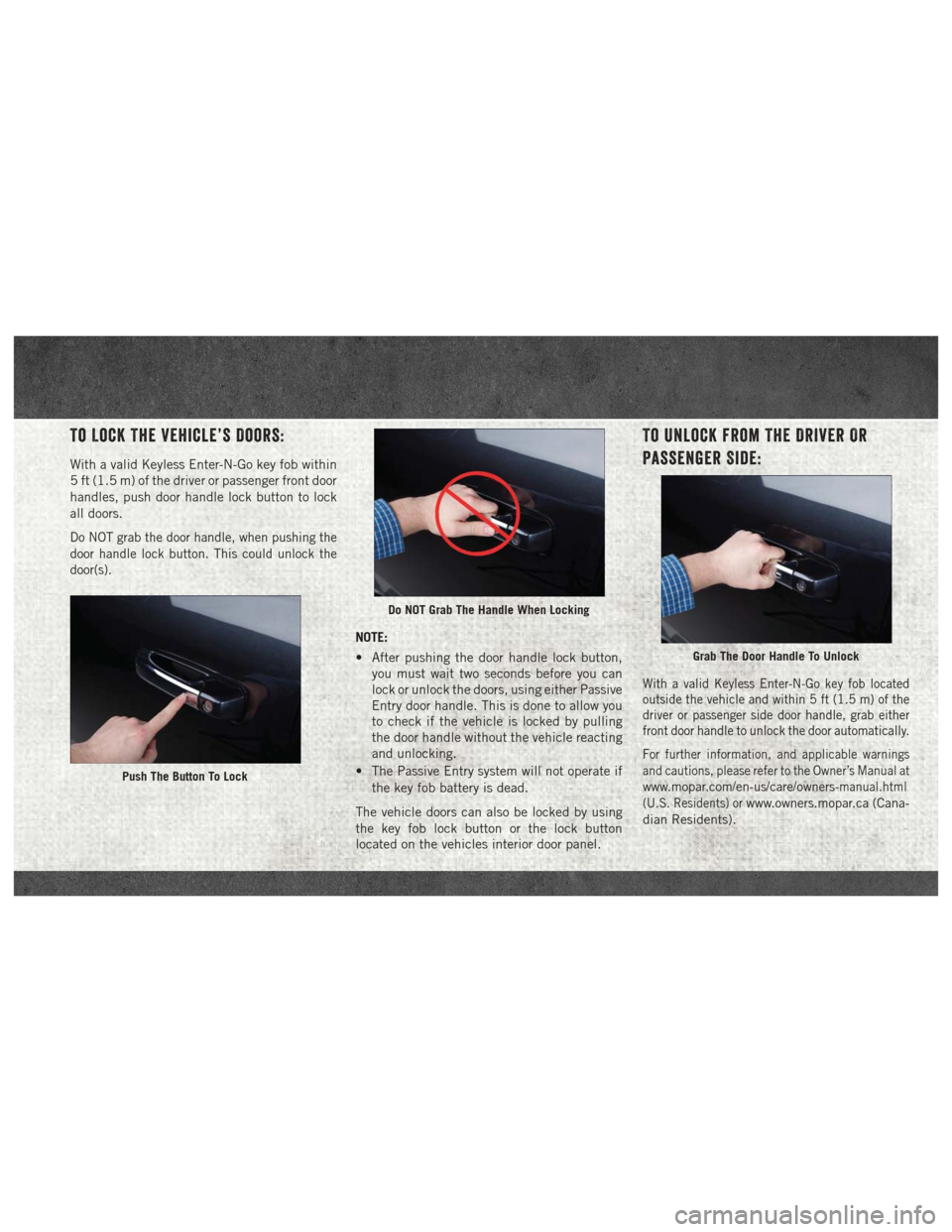 Ram 1500 2018  Quick Reference Guide To Lock The Vehicle’s Doors:
With a valid Keyless Enter-N-Go key fob within
5 ft (1.5 m) of the driver or passenger front door
handles, push door handle lock button to lock
all doors.
Do NOT grab th