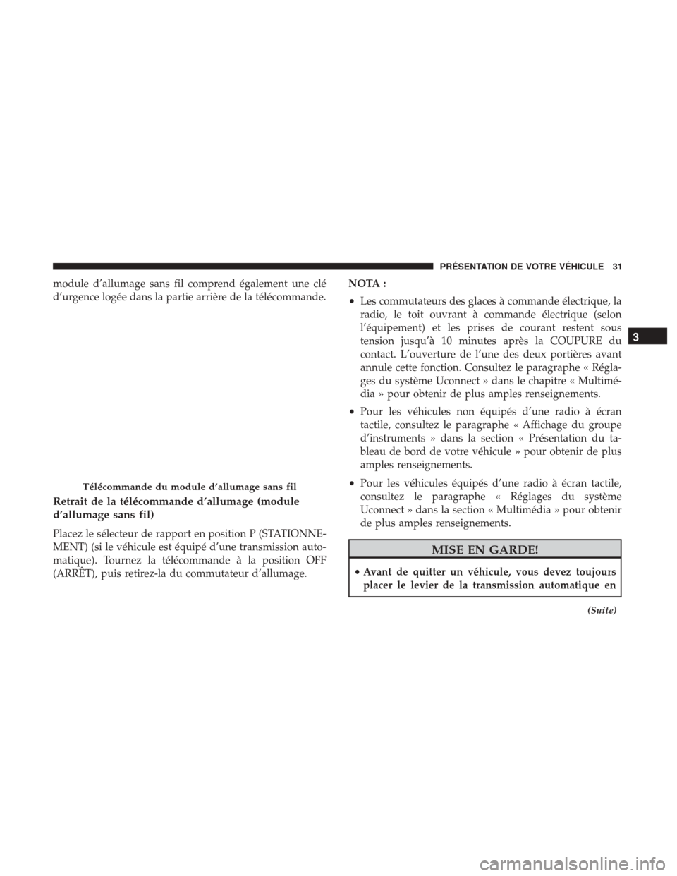 Ram 1500 2018 Manuel du propriétaire (in French) module d’allumage sans fil comprend également une clé
d’urgence logée dans la partie arrière de la télécommande.
Retrait de la télécommande d’allumage (module
d’allumage sans fil)
Plac Ram 1500 2018 Manuel du propriétaire (in French) module d’allumage sans fil comprend également une clé
d’urgence logée dans la partie arrière de la télécommande.
Retrait de la télécommande d’allumage (module
d’allumage sans fil)
Plac