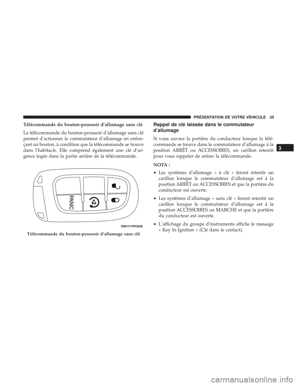 Ram 1500 2018 Manuel du propriétaire (in French) Télécommande du bouton-poussoir d’allumage sans clé
La télécommande du bouton-poussoir d’allumage sans clé
permet d’actionner le commutateur d’allumage en enfon-
çant un bouton, à cond Ram 1500 2018 Manuel du propriétaire (in French) Télécommande du bouton-poussoir d’allumage sans clé
La télécommande du bouton-poussoir d’allumage sans clé
permet d’actionner le commutateur d’allumage en enfon-
çant un bouton, à cond