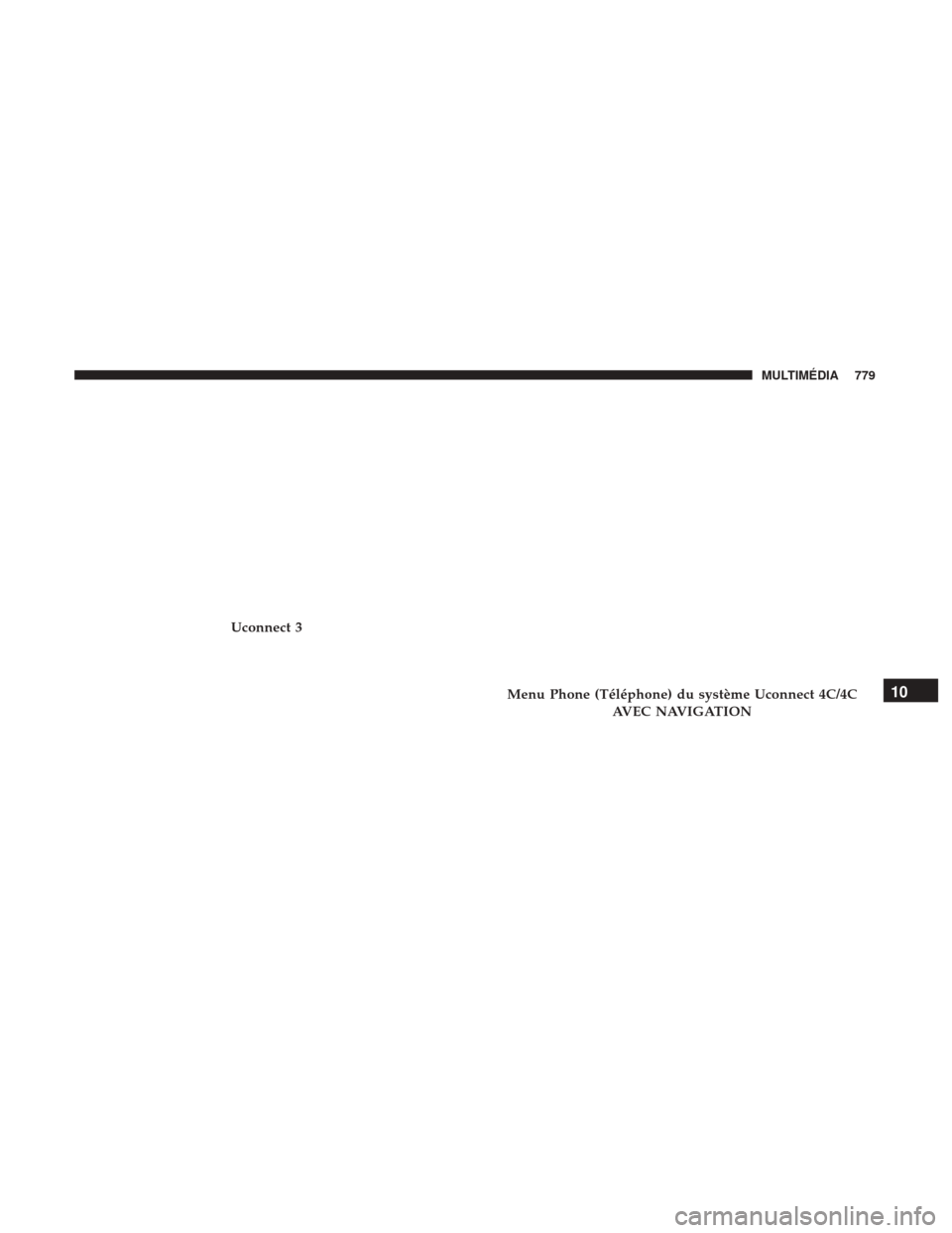 Ram 1500 2018 Manuel du propriétaire (in French) Uconnect 3
Menu Phone (Téléphone) du système Uconnect 4C/4CAVEC NAVIGATION10
MULTIMÉDIA 779 Ram 1500 2018 Manuel du propriétaire (in French) Uconnect 3
Menu Phone (Téléphone) du système Uconnect 4C/4CAVEC NAVIGATION10
MULTIMÉDIA 779