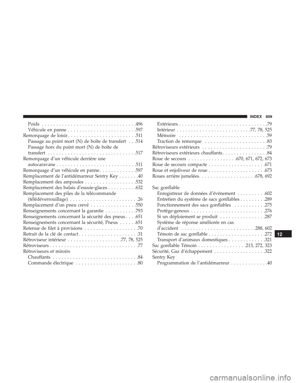 Ram 1500 2018  Manuel du propriétaire (in French)  Poids................................ .496
Véhicule en panne ....................... .597
Remorquage de loisir ........................511
Passage au point mort (N) de boîte de transfert . . .514
Pa