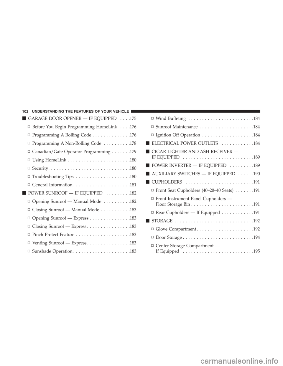 Ram 1500 2017  Owners Manual GARAGE DOOR OPENER — IF EQUIPPED . . . .175
▫ Before You Begin Programming HomeLink . . . .176
▫ Programming A Rolling Code ..............176
▫ Programming A Non-Rolling Code ..........178

