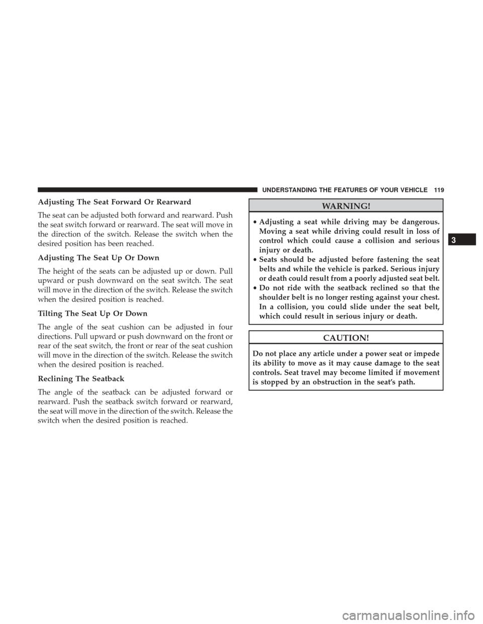 Ram 1500 2017 Owners Manual Adjusting The Seat Forward Or Rearward
The seat can be adjusted both forward and rearward. Push
the seat switch forward or rearward. The seat will move in
the direction of the switch. Release the swit Ram 1500 2017 Owners Manual Adjusting The Seat Forward Or Rearward
The seat can be adjusted both forward and rearward. Push
the seat switch forward or rearward. The seat will move in
the direction of the switch. Release the swit