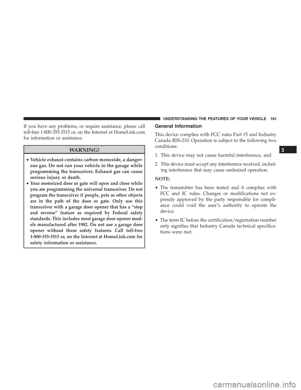 Ram 1500 2017 Owners Manual If you have any problems, or require assistance, please call
toll-free 1-800-355-3515 or, on the Internet at HomeLink.com
for information or assistance.
WARNING!
•Vehicle exhaust contains carbon mon Ram 1500 2017 Owners Manual If you have any problems, or require assistance, please call
toll-free 1-800-355-3515 or, on the Internet at HomeLink.com
for information or assistance.
WARNING!
•Vehicle exhaust contains carbon mon