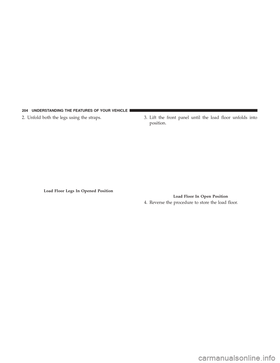 Ram 1500 2017 Owners Manual 2. Unfold both the legs using the straps.3. Lift the front panel until the load floor unfolds into
position.
4. Reverse the procedure to store the load floor.
Load Floor Legs In Opened Position
Load F Ram 1500 2017 Owners Manual 2. Unfold both the legs using the straps.3. Lift the front panel until the load floor unfolds into
position.
4. Reverse the procedure to store the load floor.
Load Floor Legs In Opened Position
Load F