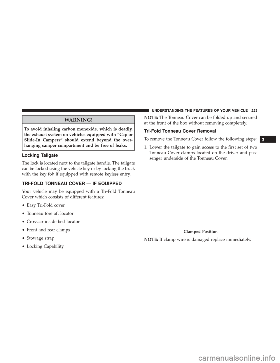 Ram 1500 2017 Owners Manual WARNING!
To avoid inhaling carbon monoxide, which is deadly,
the exhaust system on vehicles equipped with “Cap or
Slide-In Campers” should extend beyond the over-
hanging camper compartment and be Ram 1500 2017 Owners Manual WARNING!
To avoid inhaling carbon monoxide, which is deadly,
the exhaust system on vehicles equipped with “Cap or
Slide-In Campers” should extend beyond the over-
hanging camper compartment and be