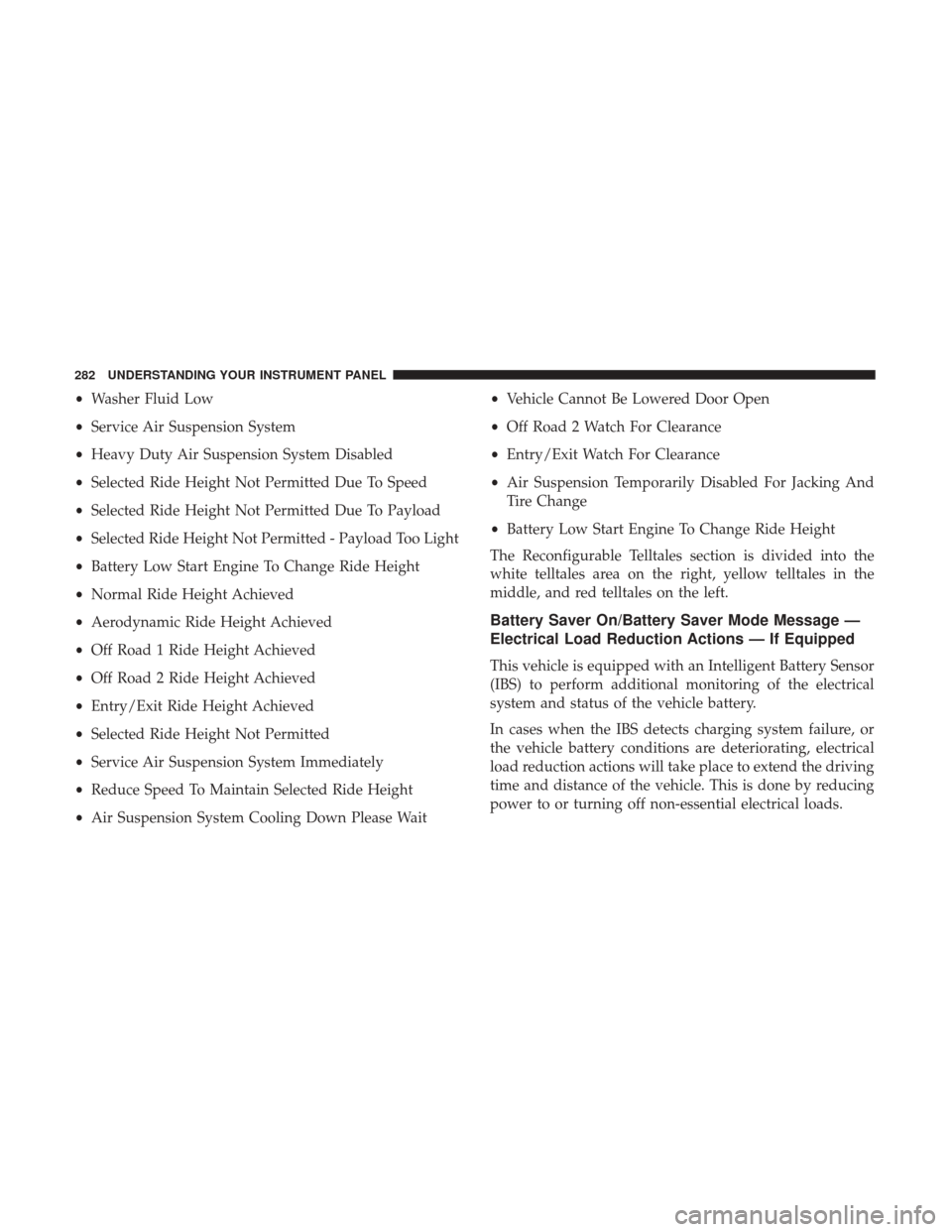 Ram 1500 2017 Owners Manual •Washer Fluid Low
• Service Air Suspension System
• Heavy Duty Air Suspension System Disabled
• Selected Ride Height Not Permitted Due To Speed
• Selected Ride Height Not Permitted Due To Pa Ram 1500 2017 Owners Manual •Washer Fluid Low
• Service Air Suspension System
• Heavy Duty Air Suspension System Disabled
• Selected Ride Height Not Permitted Due To Speed
• Selected Ride Height Not Permitted Due To Pa