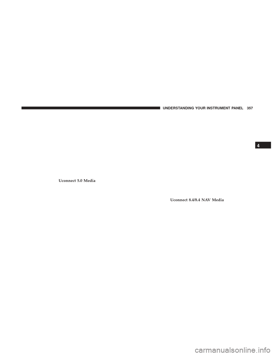 Ram 1500 2017  Owners Manual Uconnect 5.0 Media
Uconnect 8.4/8.4 NAV Media
4
UNDERSTANDING YOUR INSTRUMENT PANEL 357 
