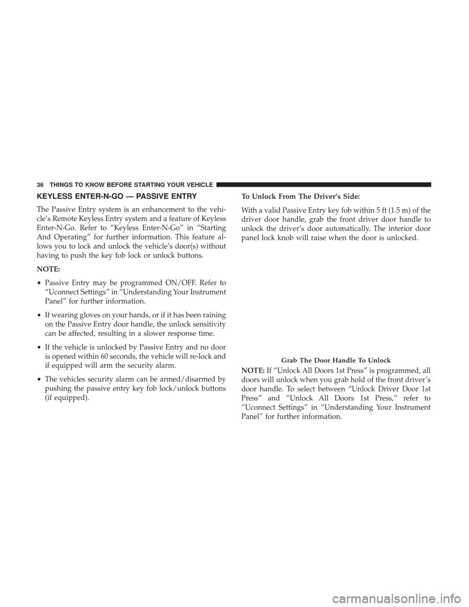 Ram 1500 2017 Owners Guide KEYLESS ENTER-N-GO — PASSIVE ENTRY
The Passive Entry system is an enhancement to the vehi-
cle’s Remote Keyless Entry system and a feature of Keyless
Enter-N-Go. Refer to “Keyless Enter-N-Go” Ram 1500 2017 Owners Guide KEYLESS ENTER-N-GO — PASSIVE ENTRY
The Passive Entry system is an enhancement to the vehi-
cle’s Remote Keyless Entry system and a feature of Keyless
Enter-N-Go. Refer to “Keyless Enter-N-Go”