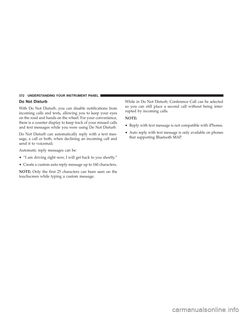 Ram 1500 2017  Owners Manual Do Not Disturb
With Do Not Disturb, you can disable notifications from
incoming calls and texts, allowing you to keep your eyes
on the road and hands on the wheel. For your convenience,
there is a cou
