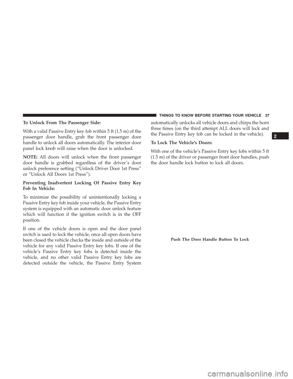 Ram 1500 2017 Owners Guide To Unlock From The Passenger Side:
With a valid Passive Entry key fob within 5 ft (1.5 m) of the
passenger door handle, grab the front passenger door
handle to unlock all doors automatically. The inte Ram 1500 2017 Owners Guide To Unlock From The Passenger Side:
With a valid Passive Entry key fob within 5 ft (1.5 m) of the
passenger door handle, grab the front passenger door
handle to unlock all doors automatically. The inte