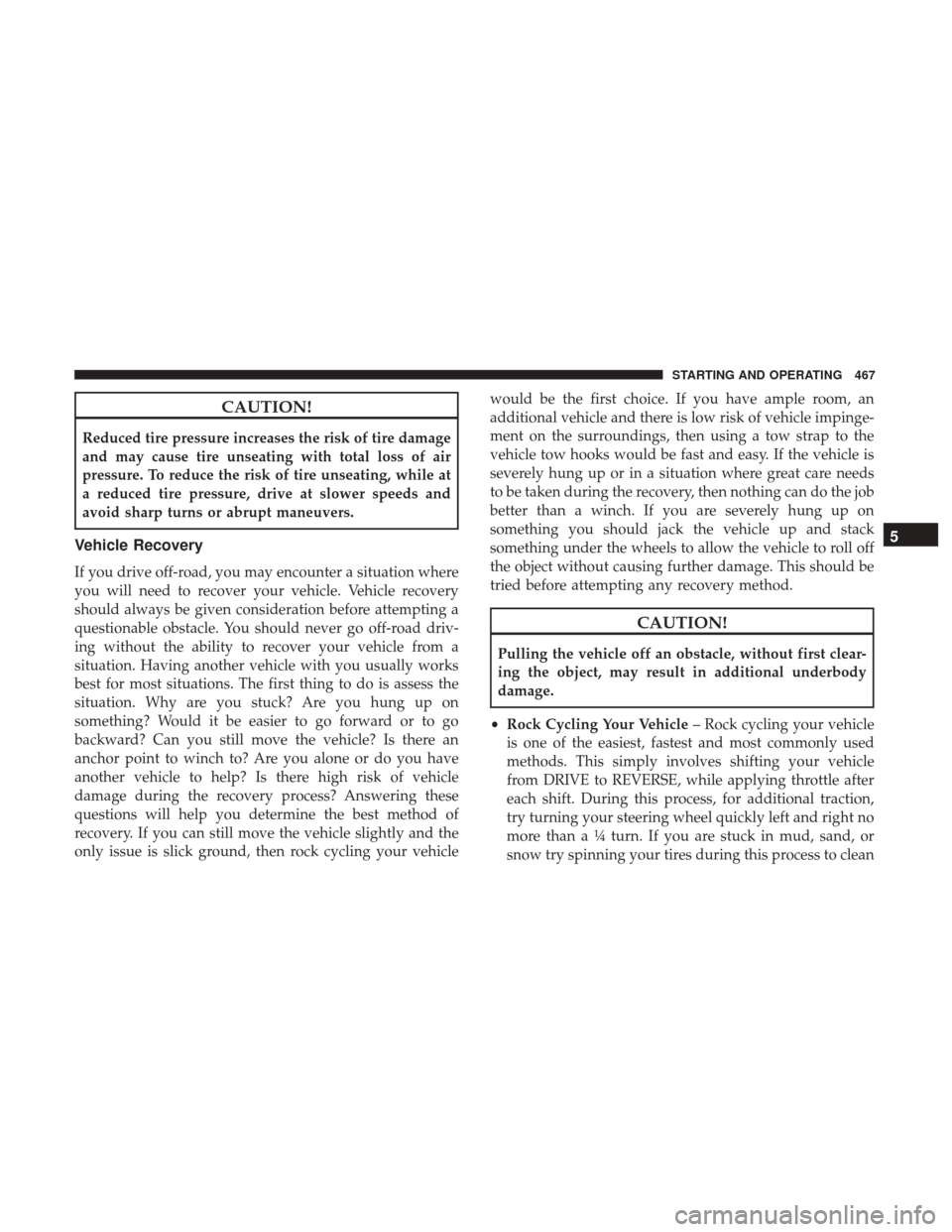 Ram 1500 2017 Owners Manual CAUTION!
Reduced tire pressure increases the risk of tire damage
and may cause tire unseating with total loss of air
pressure. To reduce the risk of tire unseating, while at
a reduced tire pressure, d Ram 1500 2017 Owners Manual CAUTION!
Reduced tire pressure increases the risk of tire damage
and may cause tire unseating with total loss of air
pressure. To reduce the risk of tire unseating, while at
a reduced tire pressure, d