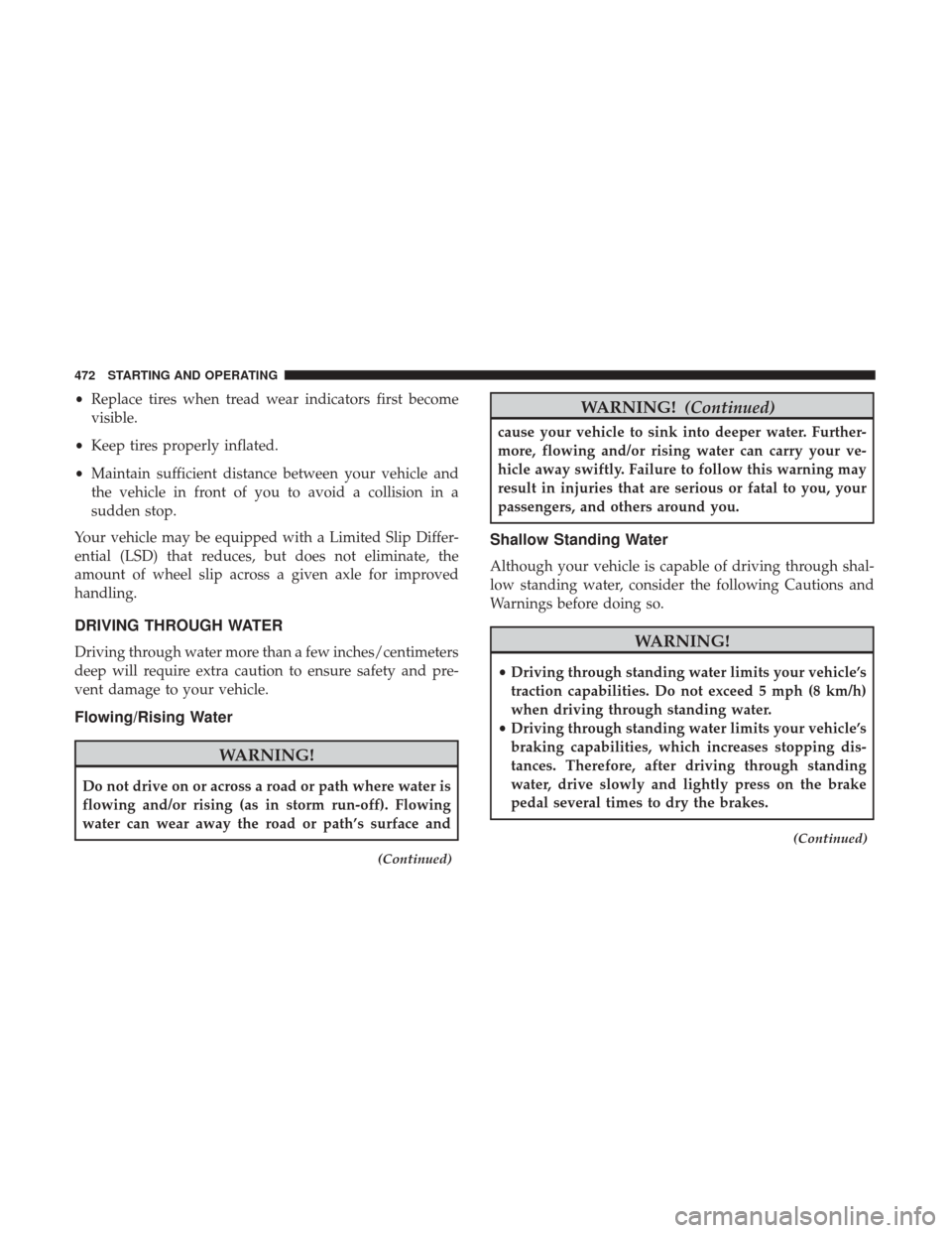 Ram 1500 2017  Owners Manual •Replace tires when tread wear indicators first become
visible.
• Keep tires properly inflated.
• Maintain sufficient distance between your vehicle and
the vehicle in front of you to avoid a col