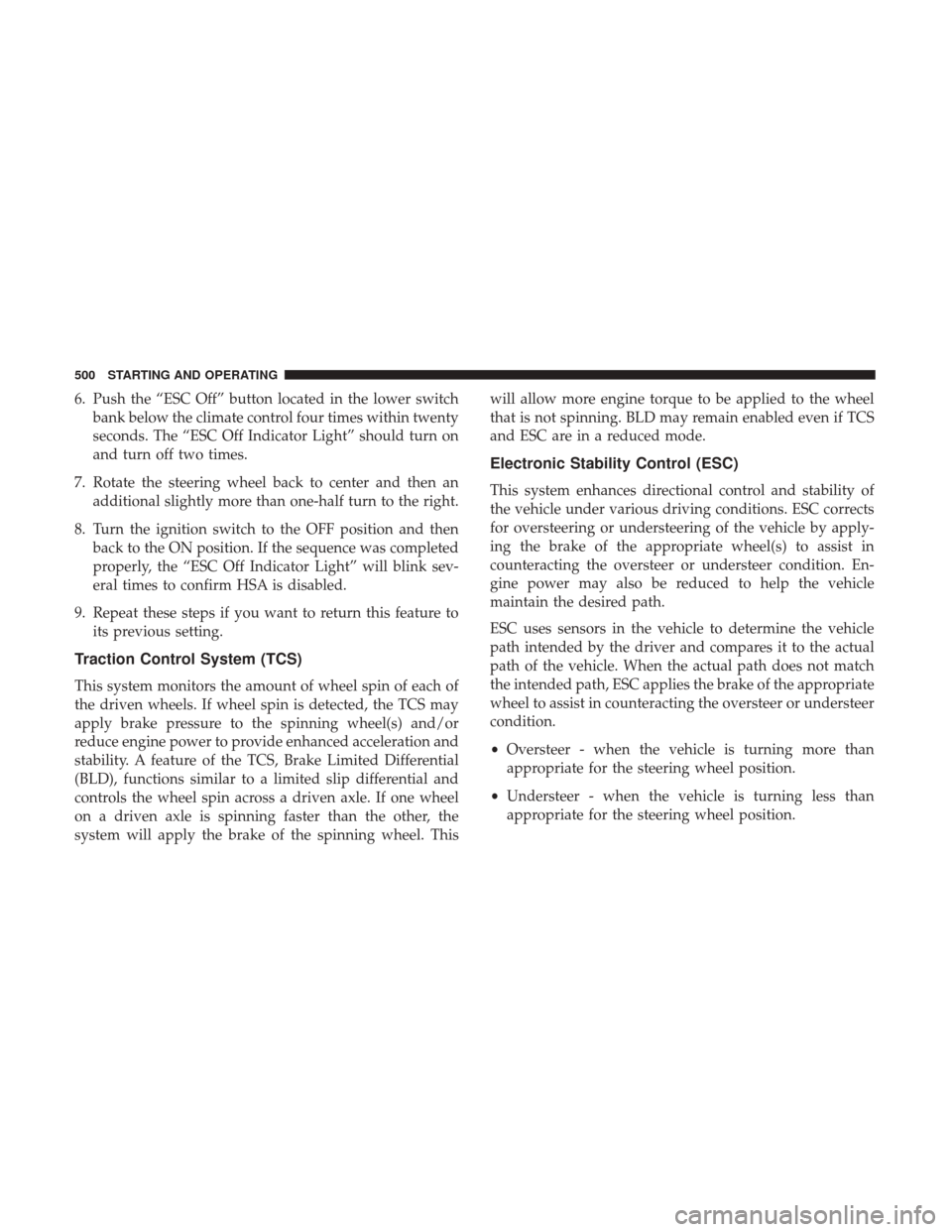 Ram 1500 2017  Owners Manual 6. Push the “ESC Off” button located in the lower switchbank below the climate control four times within twenty
seconds. The “ESC Off Indicator Light” should turn on
and turn off two times.
7.