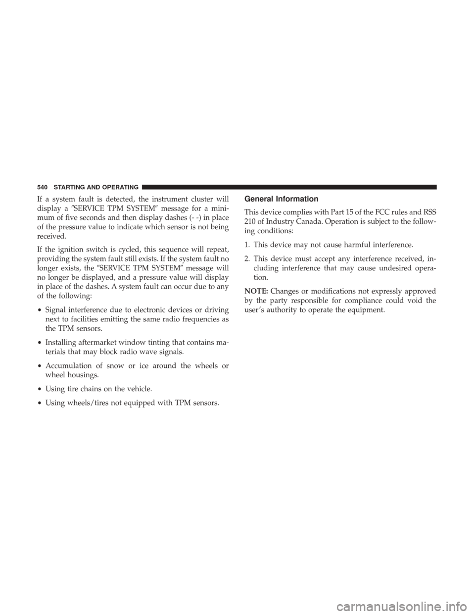 Ram 1500 2017  Owners Manual If a system fault is detected, the instrument cluster will
display aSERVICE TPM SYSTEM message for a mini-
mum of five seconds and then display dashes (- -) in place
of the pressure value to indicat