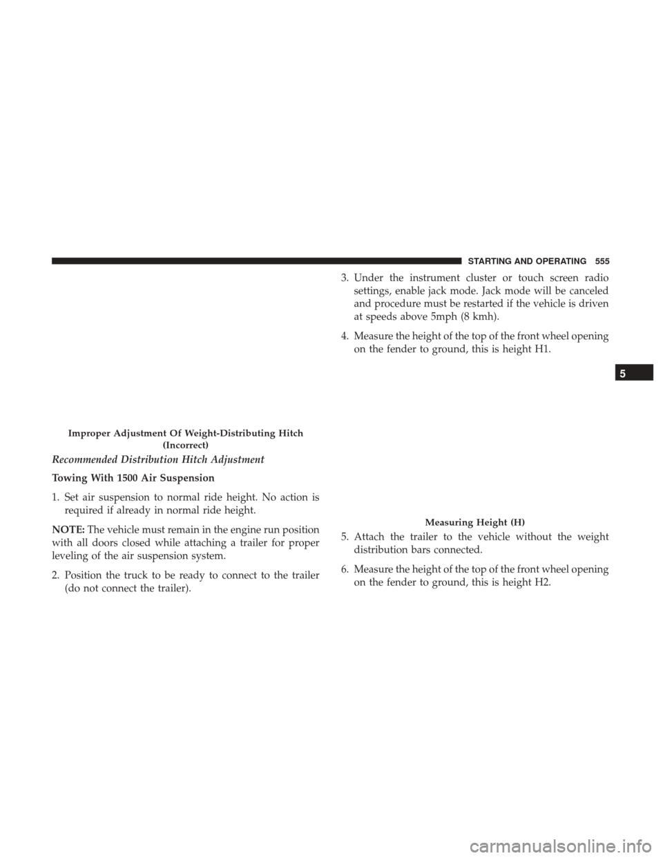 Ram 1500 2017  Owners Manual Recommended Distribution Hitch Adjustment
Towing With 1500 Air Suspension
1. Set air suspension to normal ride height. No action isrequired if already in normal ride height.
NOTE: The vehicle must rem