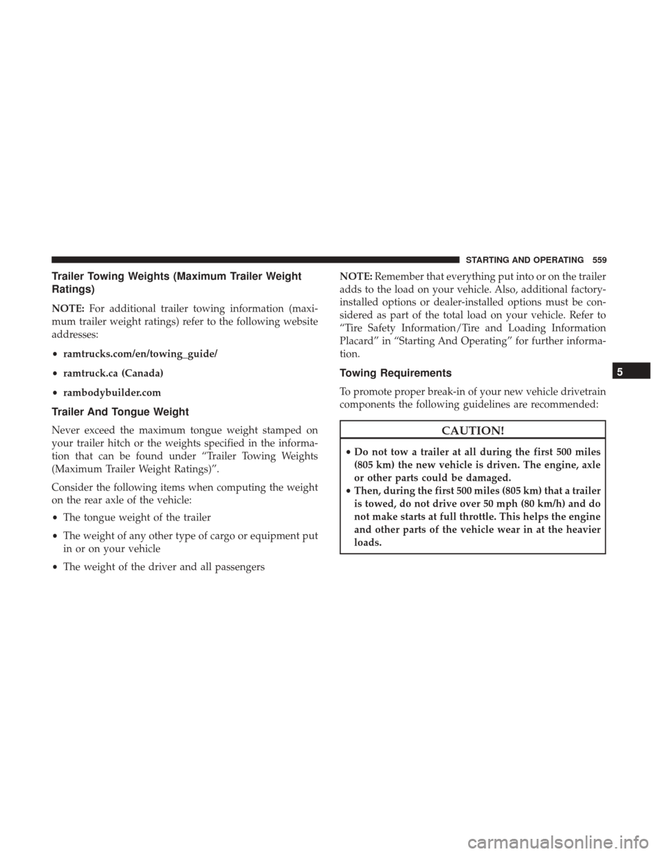 Ram 1500 2017 Owners Manual Trailer Towing Weights (Maximum Trailer Weight
Ratings)
NOTE:For additional trailer towing information (maxi-
mum trailer weight ratings) refer to the following website
addresses:
• ramtrucks.com/en Ram 1500 2017 Owners Manual Trailer Towing Weights (Maximum Trailer Weight
Ratings)
NOTE:For additional trailer towing information (maxi-
mum trailer weight ratings) refer to the following website
addresses:
• ramtrucks.com/en