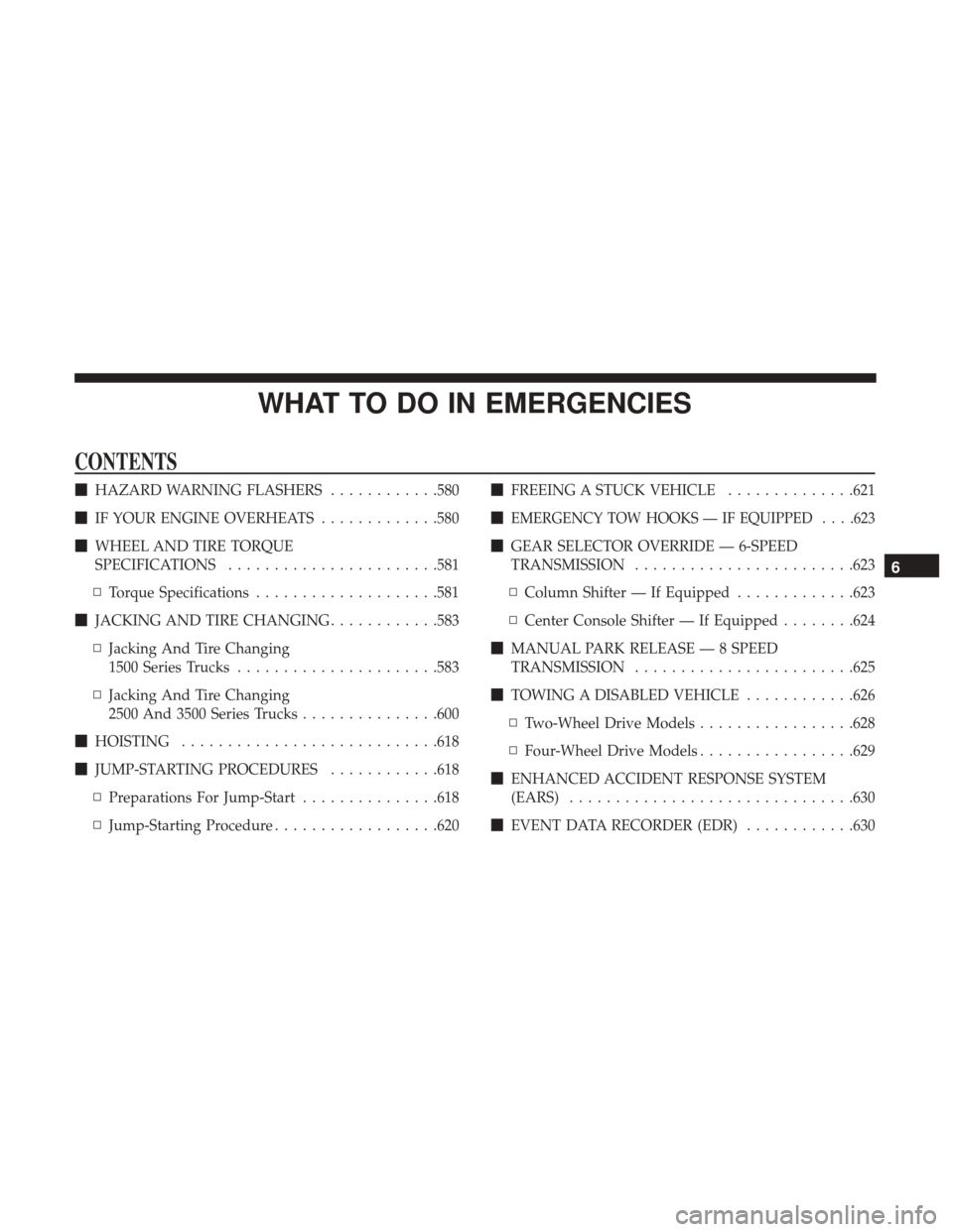 Ram 1500 2017  Owners Manual WHAT TO DO IN EMERGENCIES
CONTENTS
HAZARD WARNING FLASHERS ............580
 IF YOUR ENGINE OVERHEATS .............580
 WHEEL AND TIRE TORQUE
SPECIFICATIONS ...................... .581
▫ Torque Sp