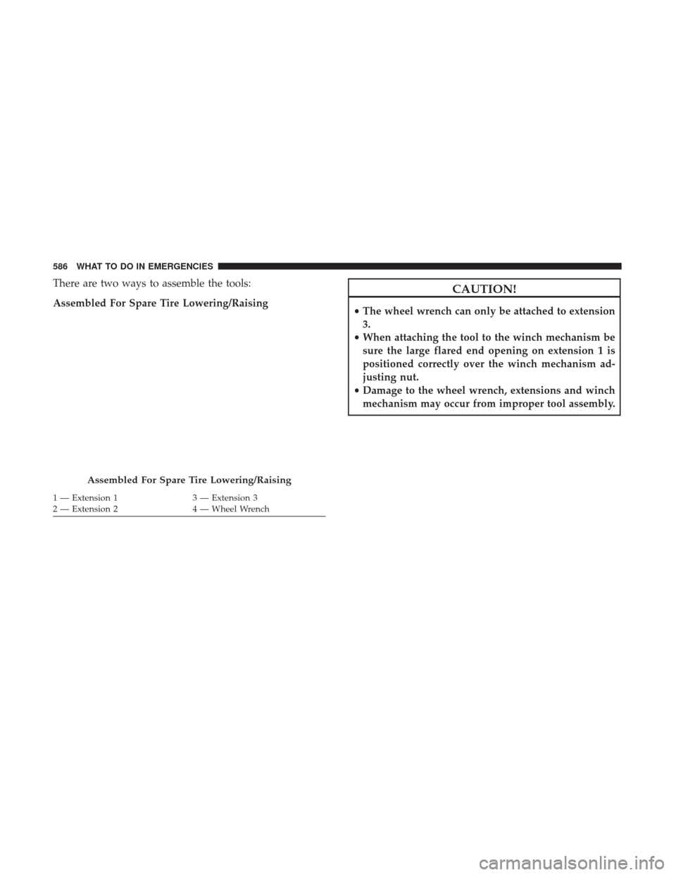 Ram 1500 2017  Owners Manual There are two ways to assemble the tools:
Assembled For Spare Tire Lowering/RaisingCAUTION!
•The wheel wrench can only be attached to extension
3.
• When attaching the tool to the winch mechanism 