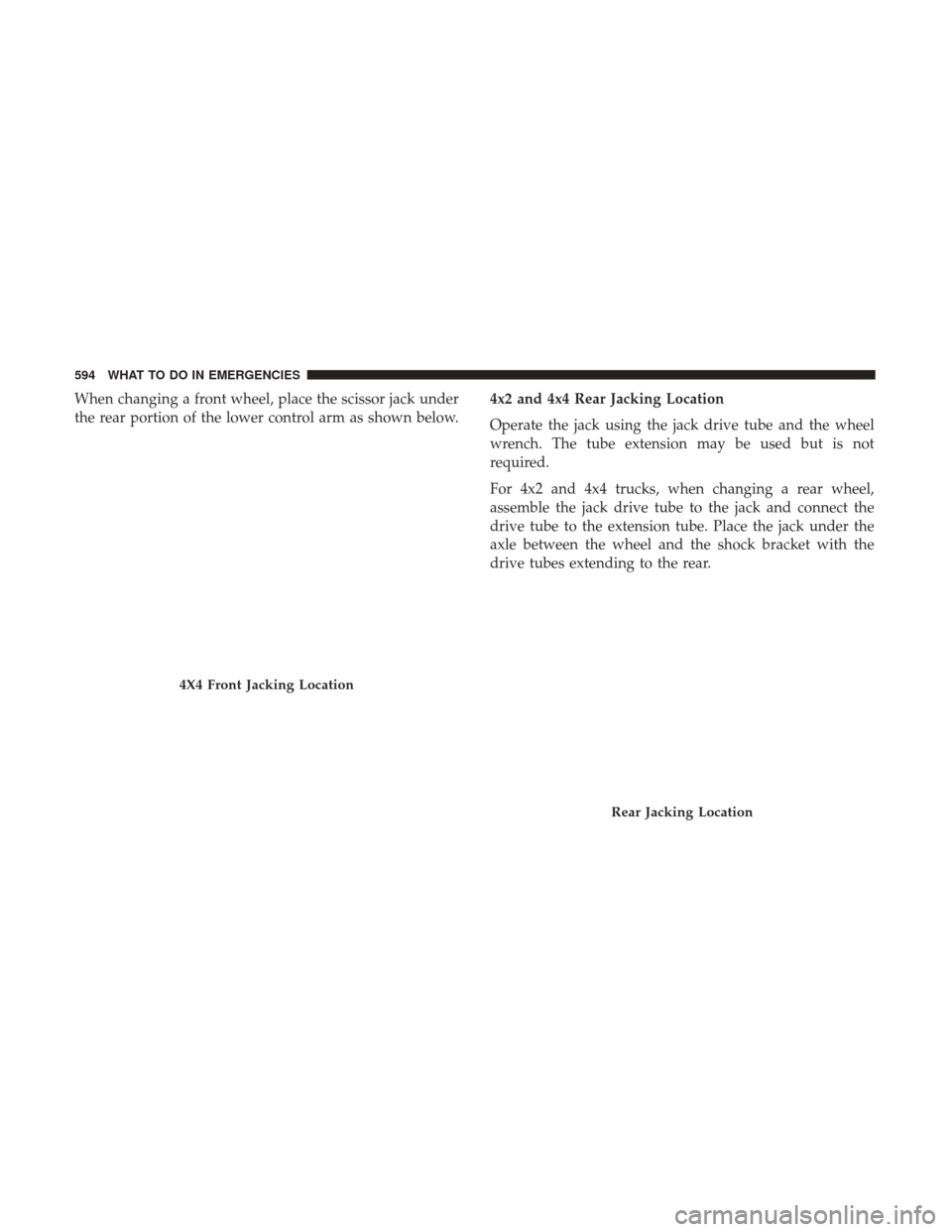 Ram 1500 2017 Owners Manual When changing a front wheel, place the scissor jack under
the rear portion of the lower control arm as shown below.4x2 and 4x4 Rear Jacking Location
Operate the jack using the jack drive tube and the Ram 1500 2017 Owners Manual When changing a front wheel, place the scissor jack under
the rear portion of the lower control arm as shown below.4x2 and 4x4 Rear Jacking Location
Operate the jack using the jack drive tube and the