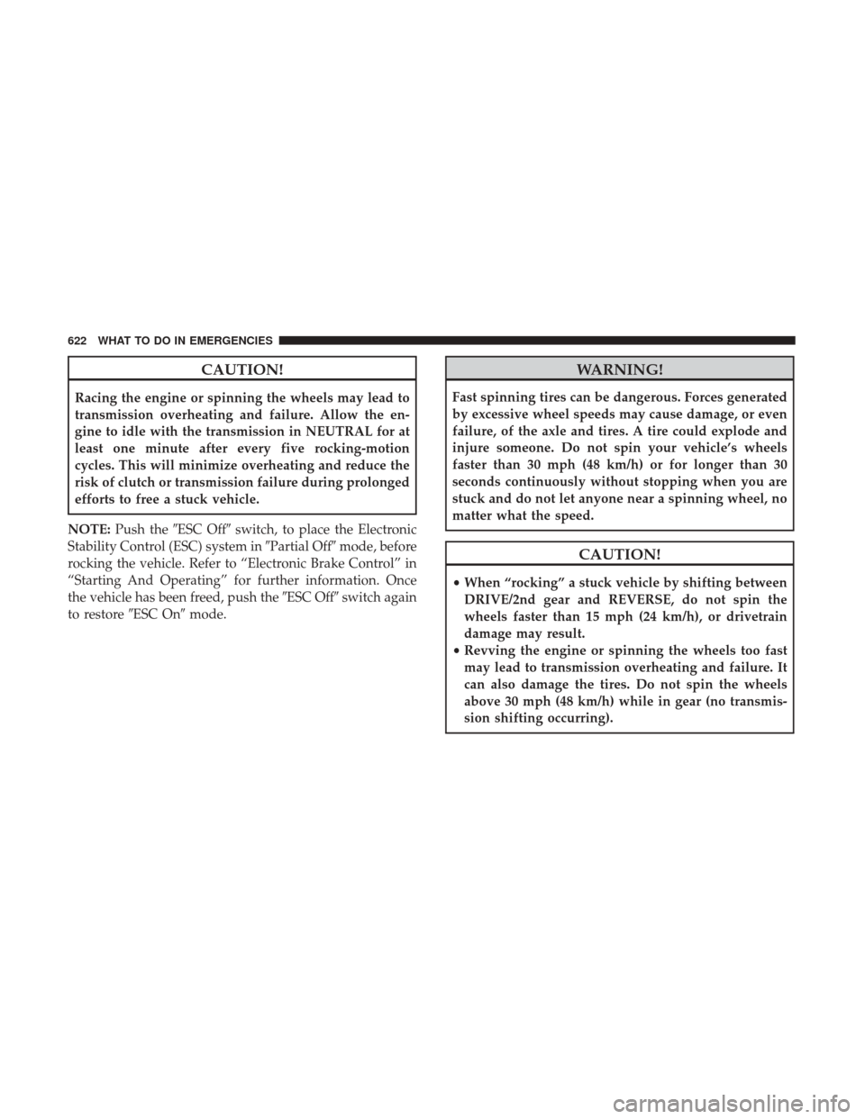 Ram 1500 2017 Owners Manual CAUTION!
Racing the engine or spinning the wheels may lead to
transmission overheating and failure. Allow the en-
gine to idle with the transmission in NEUTRAL for at
least one minute after every five Ram 1500 2017 Owners Manual CAUTION!
Racing the engine or spinning the wheels may lead to
transmission overheating and failure. Allow the en-
gine to idle with the transmission in NEUTRAL for at
least one minute after every five