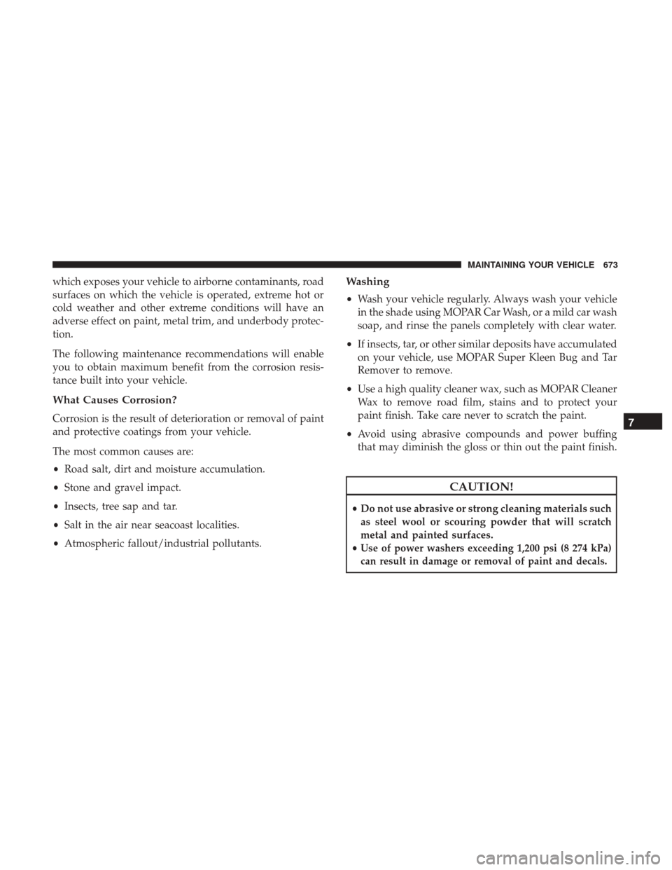 Ram 1500 2017 Owners Manual which exposes your vehicle to airborne contaminants, road
surfaces on which the vehicle is operated, extreme hot or
cold weather and other extreme conditions will have an
adverse effect on paint, meta Ram 1500 2017 Owners Manual which exposes your vehicle to airborne contaminants, road
surfaces on which the vehicle is operated, extreme hot or
cold weather and other extreme conditions will have an
adverse effect on paint, meta