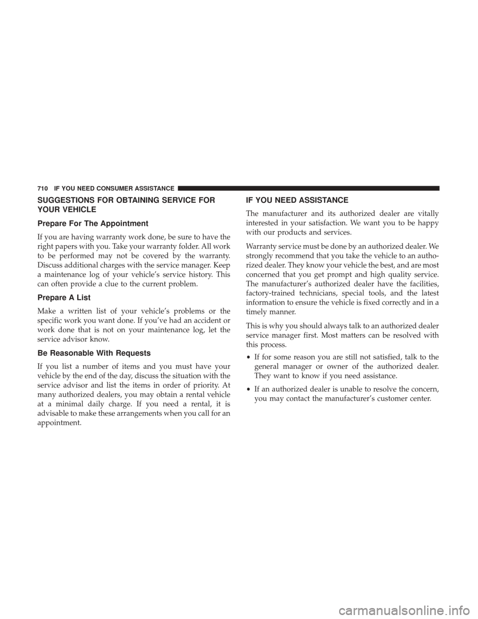 Ram 1500 2017  Owners Manual SUGGESTIONS FOR OBTAINING SERVICE FOR
YOUR VEHICLE
Prepare For The Appointment
If you are having warranty work done, be sure to have the
right papers with you. Take your warranty folder. All work
to b
