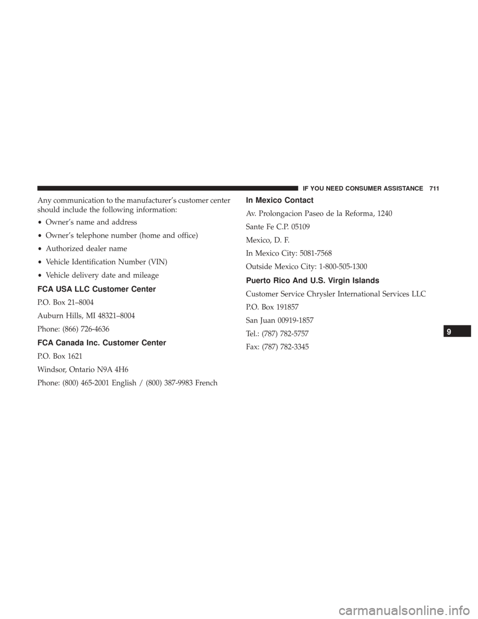 Ram 1500 2017  Owners Manual Any communication to the manufacturer’s customer center
should include the following information:
•Owner’s name and address
• Owner’s telephone number (home and office)
• Authorized dealer