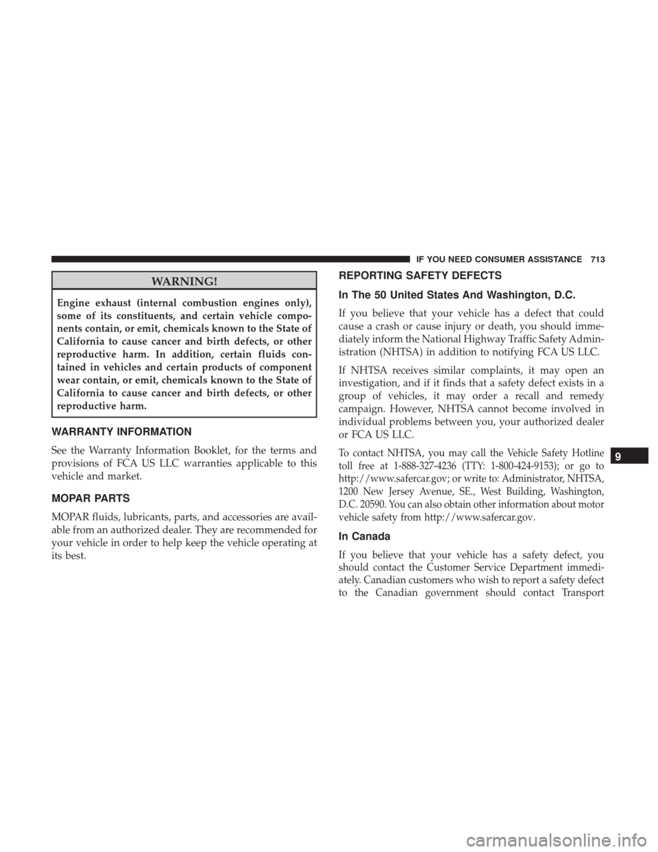 Ram 1500 2017  Owners Manual WARNING!
Engine exhaust (internal combustion engines only),
some of its constituents, and certain vehicle compo-
nents contain, or emit, chemicals known to the State of
California to cause cancer and 