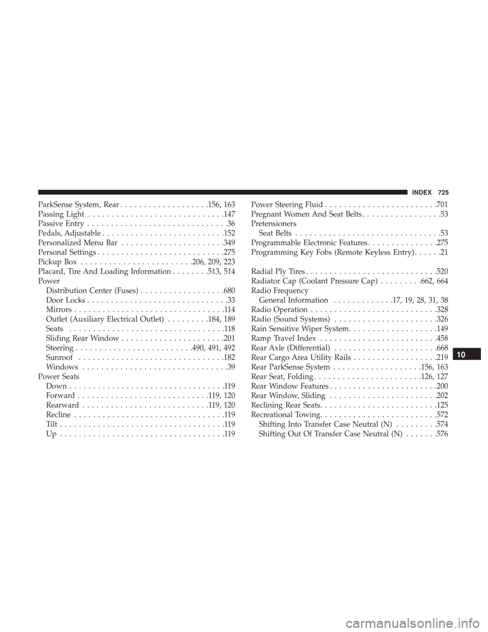 Ram 1500 2017  Owners Manual ParkSense System, Rear...................156, 163
Passing Light ............................ .147
Passive Entry ..............................36
Pedals, Adjustable ......................... .152
Perso