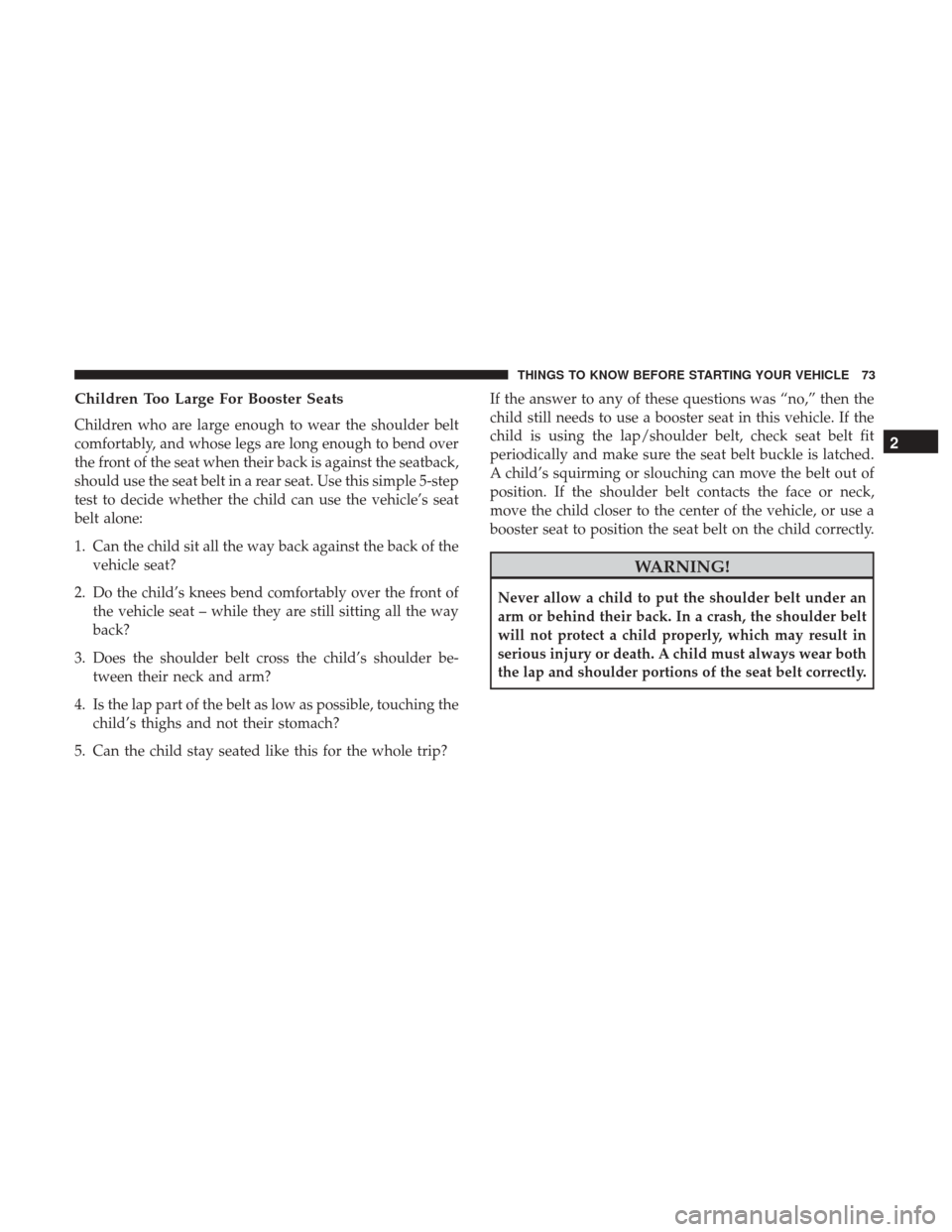 Ram 1500 2017 Manual PDF Children Too Large For Booster Seats
Children who are large enough to wear the shoulder belt
comfortably, and whose legs are long enough to bend over
the front of the seat when their back is against t Ram 1500 2017 Manual PDF Children Too Large For Booster Seats
Children who are large enough to wear the shoulder belt
comfortably, and whose legs are long enough to bend over
the front of the seat when their back is against t