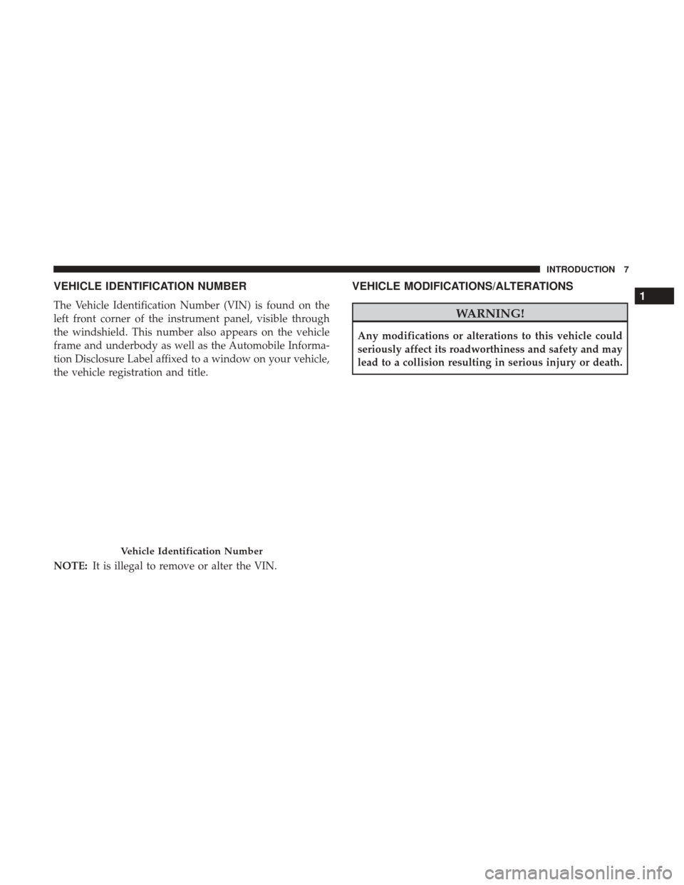 Ram 1500 2017  Owners Manual VEHICLE IDENTIFICATION NUMBER
The Vehicle Identification Number (VIN) is found on the
left front corner of the instrument panel, visible through
the windshield. This number also appears on the vehicle