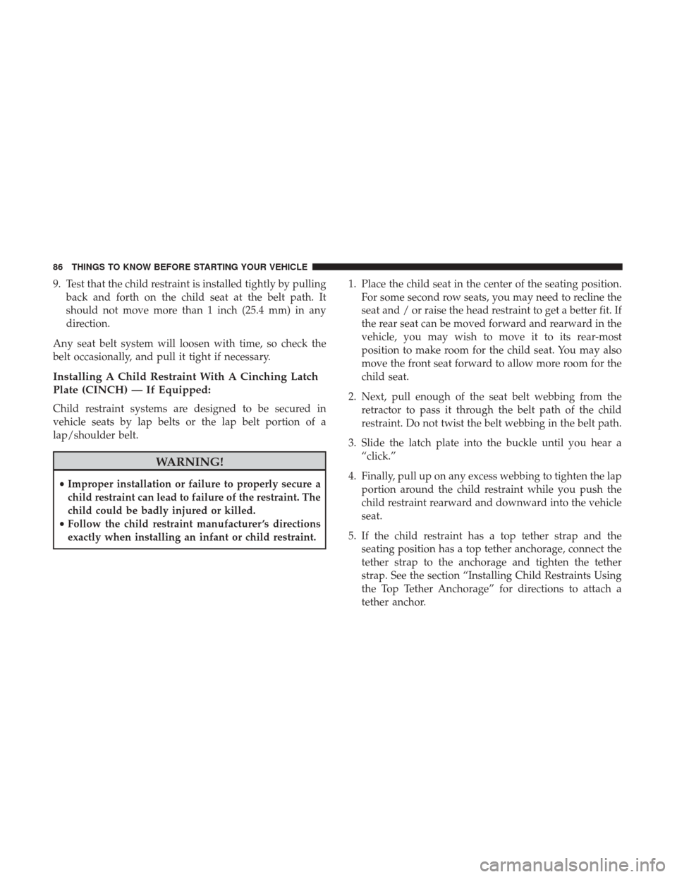 Ram 1500 2017 Manual Online 9. Test that the child restraint is installed tightly by pullingback and forth on the child seat at the belt path. It
should not move more than 1 inch (25.4 mm) in any
direction.
Any seat belt system Ram 1500 2017 Manual Online 9. Test that the child restraint is installed tightly by pullingback and forth on the child seat at the belt path. It
should not move more than 1 inch (25.4 mm) in any
direction.
Any seat belt system