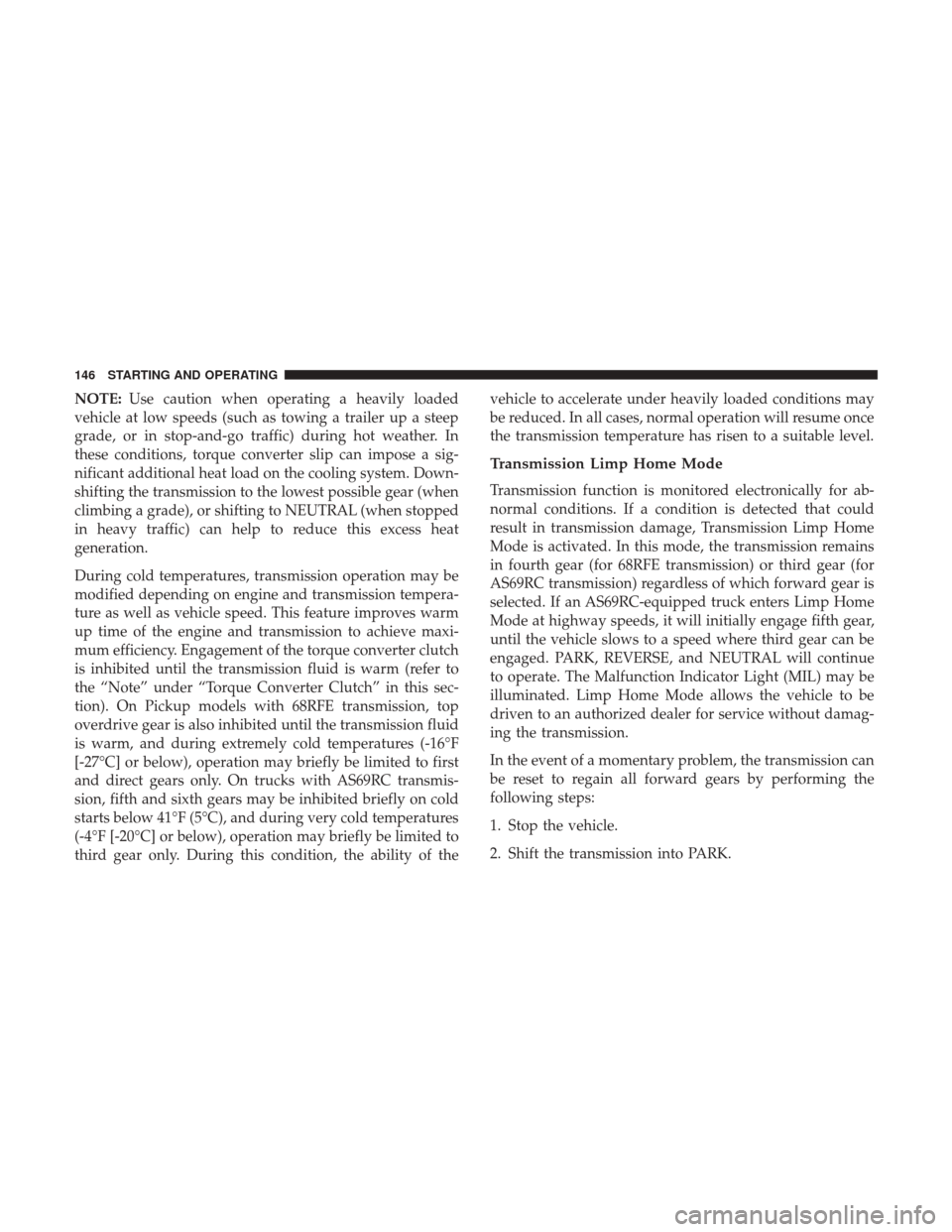 Ram 1500 2017 Diesel Supplement NOTE:Use caution when operating a heavily loaded
vehicle at low speeds (such as towing a trailer up a steep
grade, or in stop-and-go traffic) during hot weather. In
these conditions, torque converter Ram 1500 2017 Diesel Supplement NOTE:Use caution when operating a heavily loaded
vehicle at low speeds (such as towing a trailer up a steep
grade, or in stop-and-go traffic) during hot weather. In
these conditions, torque converter