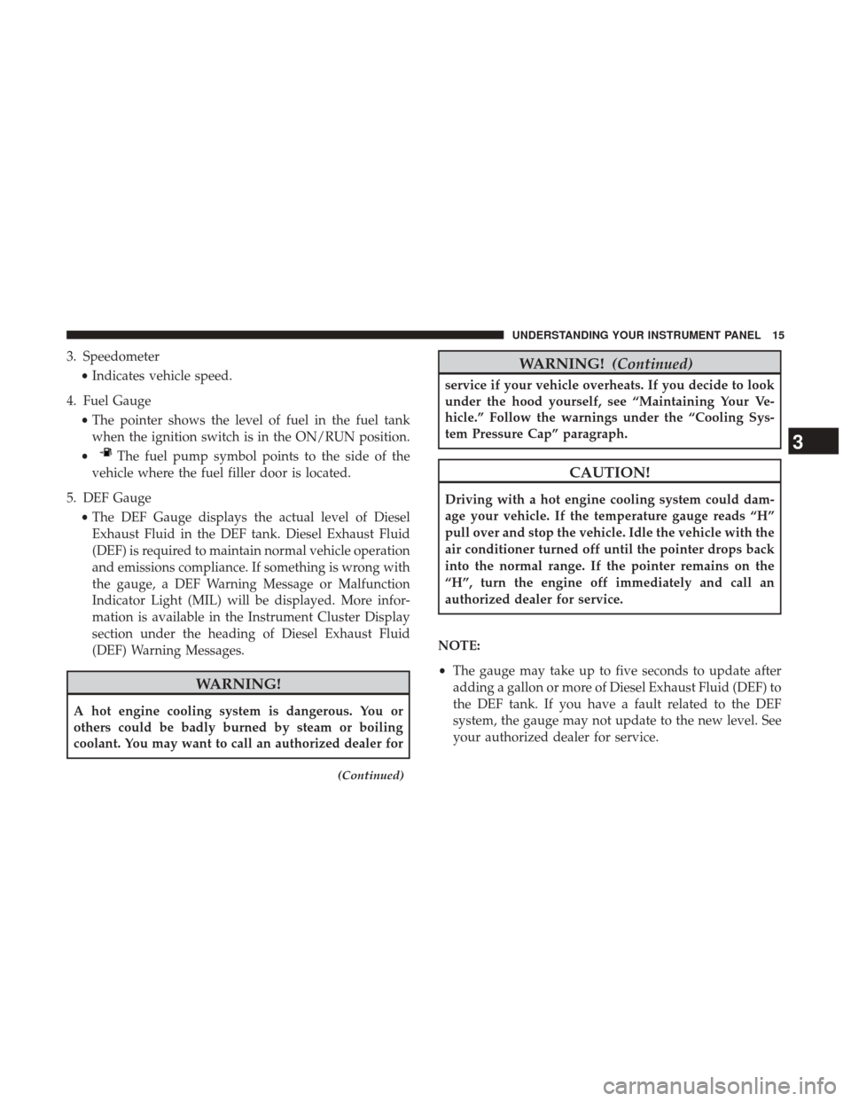 Ram 1500 2017  Diesel Supplement 3. Speedometer•Indicates vehicle speed.
4. Fuel Gauge •The pointer shows the level of fuel in the fuel tank
when the ignition switch is in the ON/RUN position.
•
The fuel pump symbol points to t