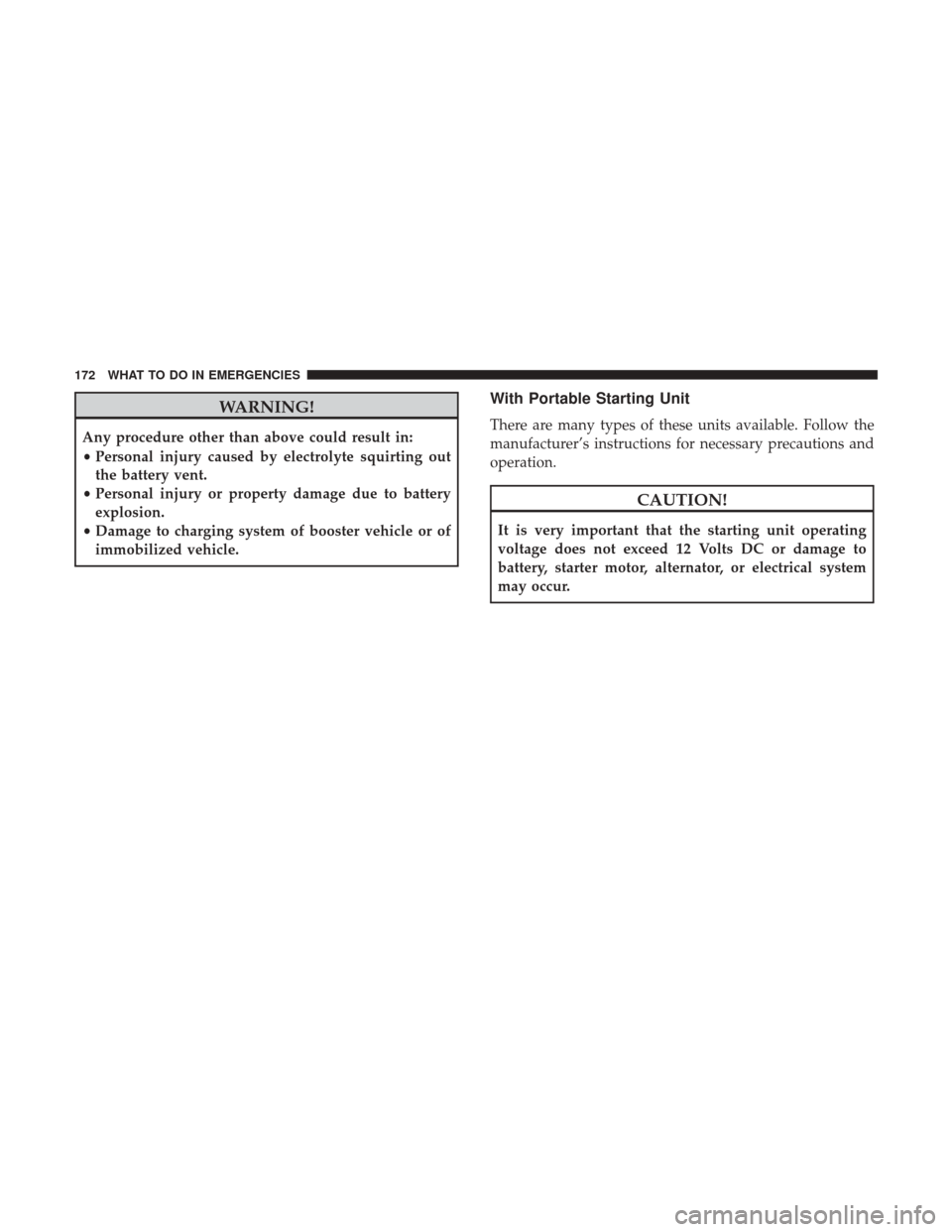 Ram 1500 2017  Diesel Supplement WARNING!
Any procedure other than above could result in:
•Personal injury caused by electrolyte squirting out
the battery vent.
• Personal injury or property damage due to battery
explosion.
• D