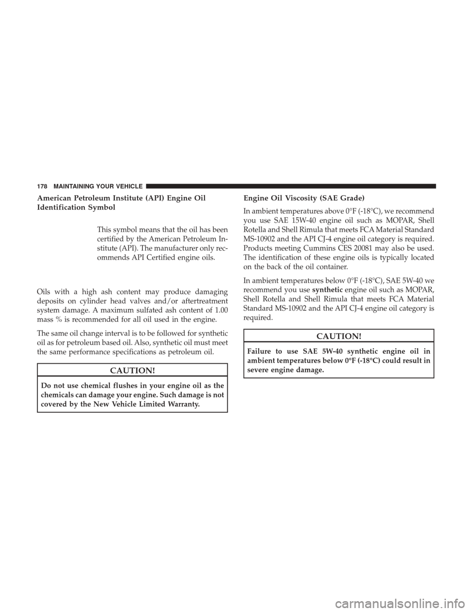 Ram 1500 2017  Diesel Supplement American Petroleum Institute (API) Engine Oil
Identification Symbol
This symbol means that the oil has been
certified by the American Petroleum In-
stitute (API). The manufacturer only rec-
ommends AP