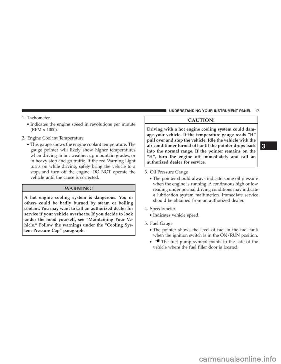 Ram 1500 2017  Diesel Supplement 1. Tachometer•Indicates the engine speed in revolutions per minute
(RPM x 1000).
2. Engine Coolant Temperature •This gauge shows the engine coolant temperature. The
gauge pointer will likely show 